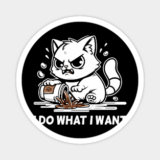 Funny Cat I Do What I Want Magnet